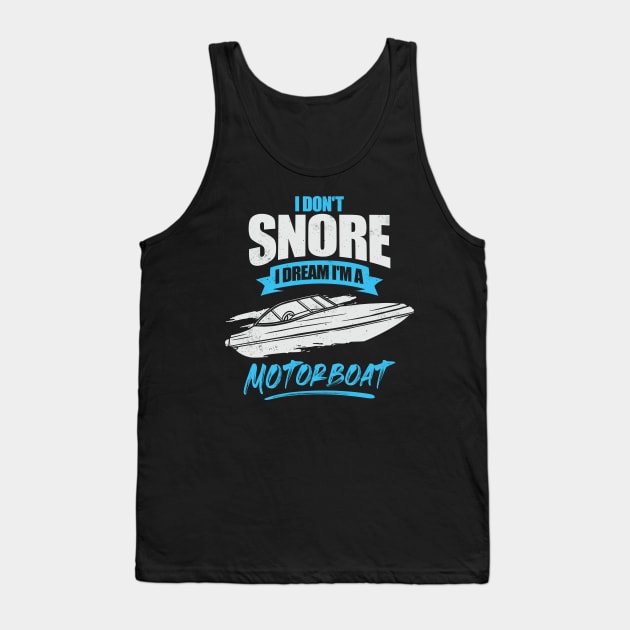 I Don't Snore I Dream I'm A Motorboat Tank Top by Dolde08